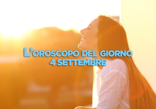 L’oroscopo di oggi, Martedì 4 Settembre L’oroscopo del giorno di oggi, Martedì 4 Settembre
