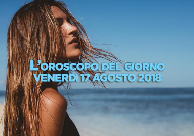 L’oroscopo di oggi, Venerdì 17 Agosto L’oroscopo del giorno di oggi, Venerdì 17 Agosto
