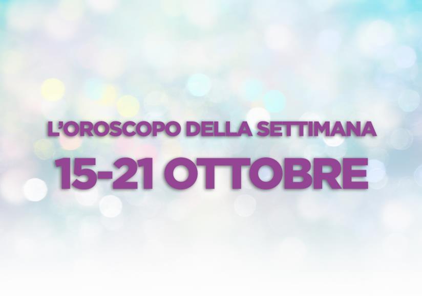 L’oroscopo settimanale, 15 - 21 Ottobre L’oroscopo della settimana, 15 - 21 Ottobre