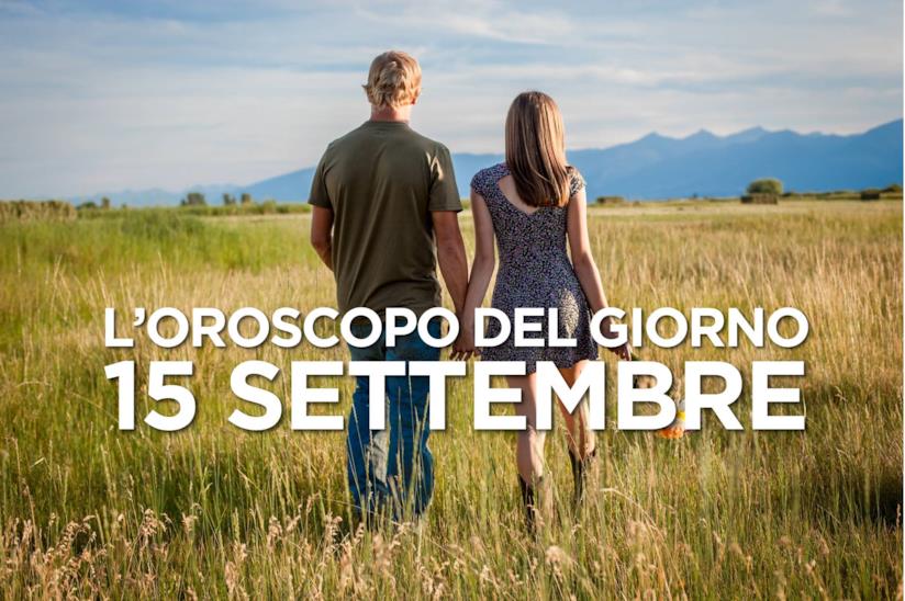 L’oroscopo di Domenica 15 Settembre L’oroscopo del giorno di Domenica 15 Settembre