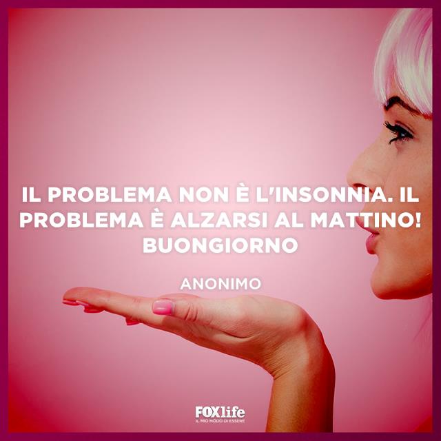 Il problema non è l'insonnia. Il problema è alzarsi al mattino! Buongiorno Il problema non è l'insonnia. Il problema è alzarsi al mattino! Buongiorno
