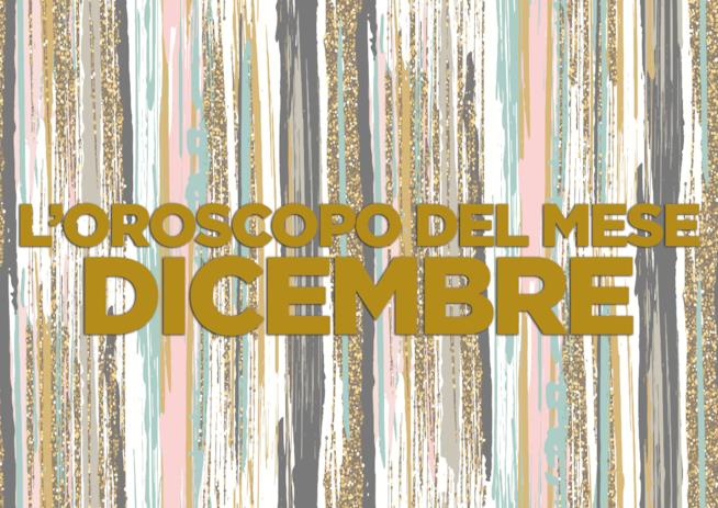 L’oroscopo di Dicembre 2018 L’oroscopo del mese