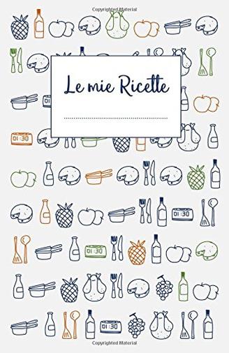 Le mie Ricette: Libro di ricette da scrivere