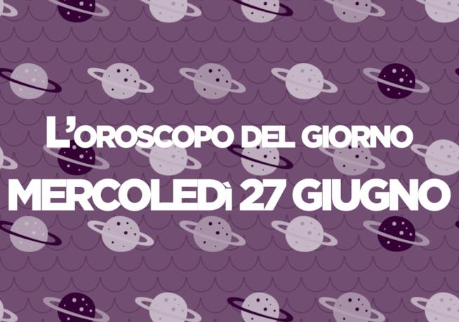 Oroscopo del giorno di Foxlife Oroscopo di oggi 27 Giugno