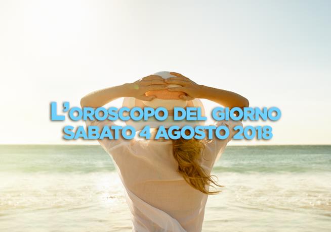 L’oroscopo di oggi, Sabato 4 Agosto L’oroscopo del giorno di oggi, Sabato 4 Agosto