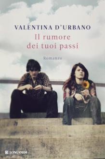 Il rumore dei tuoi passi di Valentina D’Urbano Valentina D’Urbano Il rumore dei tuoi passi