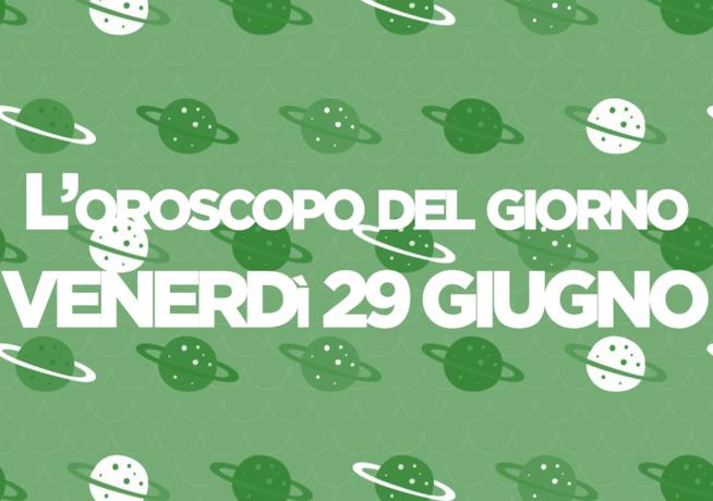 Oroscopo del giorno di Foxlife Oroscopo di oggi 29 Giugno