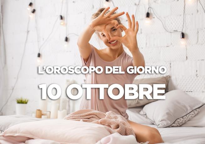 L’oroscopo di Mercoledì 10 Ottobre L’oroscopo del giorno di Mercoledì 10 Ottobre