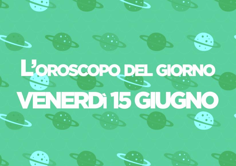 Oroscopo del giorno di Foxlife Oroscopo di oggi 15 Giugno