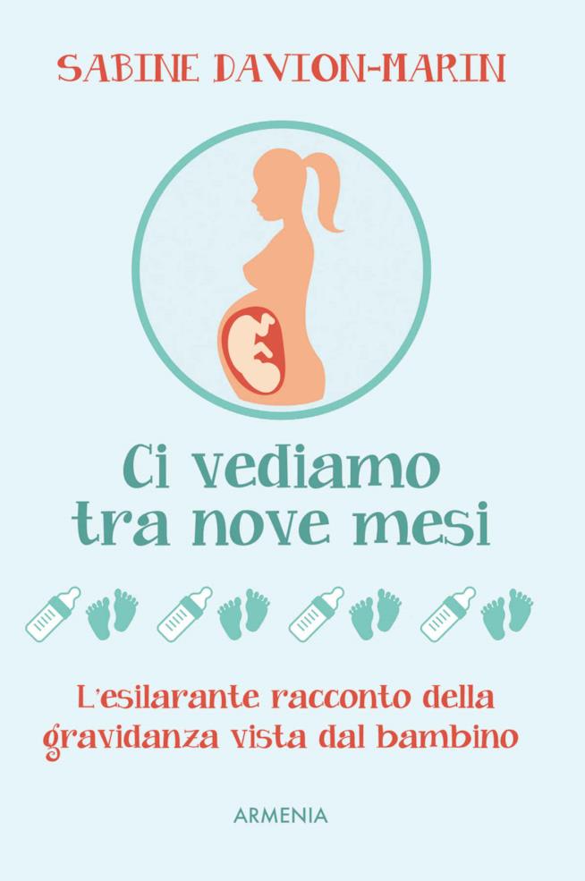 Ci vediamo tra nove mesi: L'esilarante racconto della gravidanza vista dal bambino Ci vediamo tra nove mesi: L'esilarante racconto della gravidanza vista dal bambino