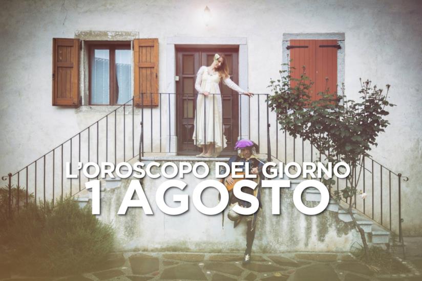 L’oroscopo di Giovedì 1 Agosto L’oroscopo del giorno di Giovedì 1 Agosto