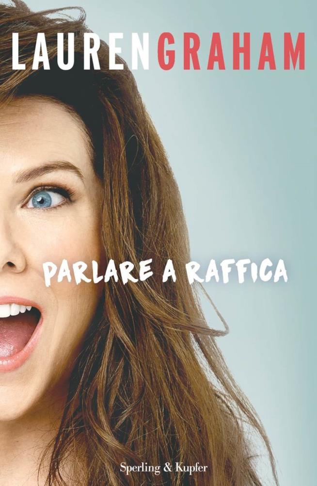 Parlare a Raffica la biografia di Lauren Graham Parlare a Raffica di Lauren Graham