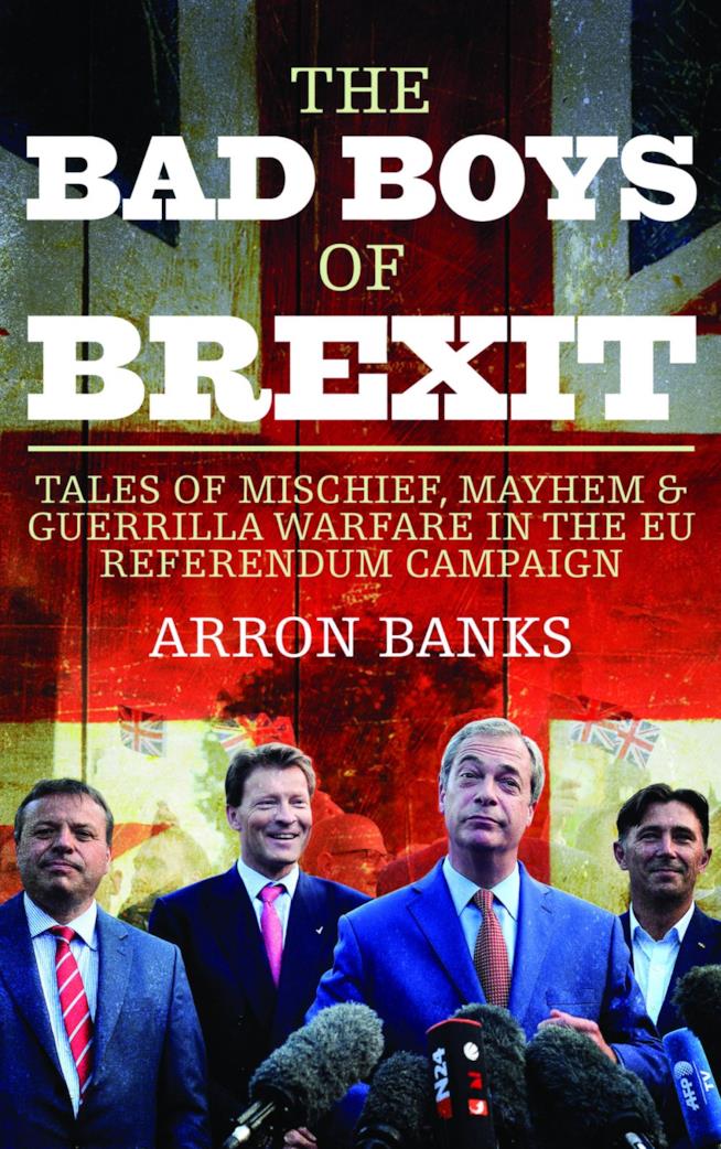 The Bad Boys of Brexit: Tales of Mischief, Mayhem & Guerrilla Warfare in the EU Referendum Campaign Copertina del libro di Arron Banks con i politici inglesi