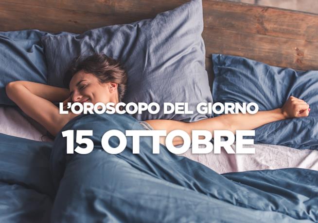 L’oroscopo di Lunedì 15 Ottobre L’oroscopo del giorno di Lunedì 15 Ottobre
