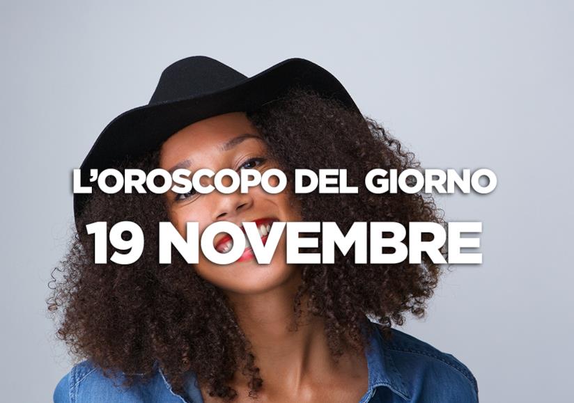 L’oroscopo di Lunedì 19 Novembre L’oroscopo del giorno di Lunedì 19 Novembre