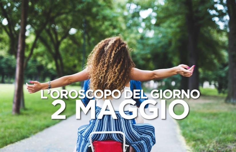 L’oroscopo di Giovedì 2 Maggio L’oroscopo del giorno di Giovedì 2 Maggio
