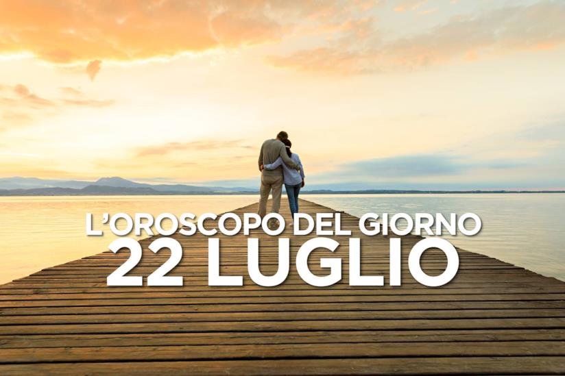 L’oroscopo di Lunedì 22 Luglio L’oroscopo del giorno di Lunedì 22 Luglio