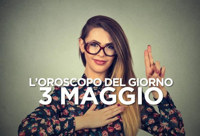L’oroscopo di Venerdì 3 Maggio L’oroscopo del giorno di Venerdì 3 Maggio