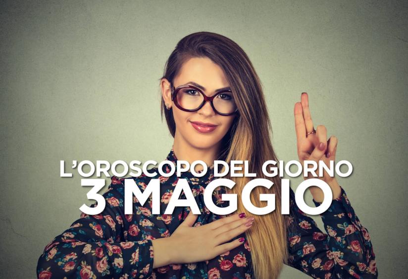 L’oroscopo di Venerdì 3 Maggio L’oroscopo del giorno di Venerdì 3 Maggio