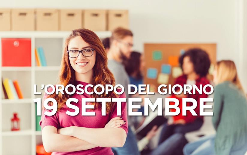 L’oroscopo di Giovedì 19 Settembre L’oroscopo del giorno di Giovedì 19 Settembre