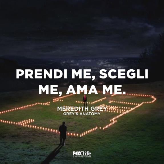 Prendi me, scegli me, ama me. Frase Meredith Grey Grey's Anatomy