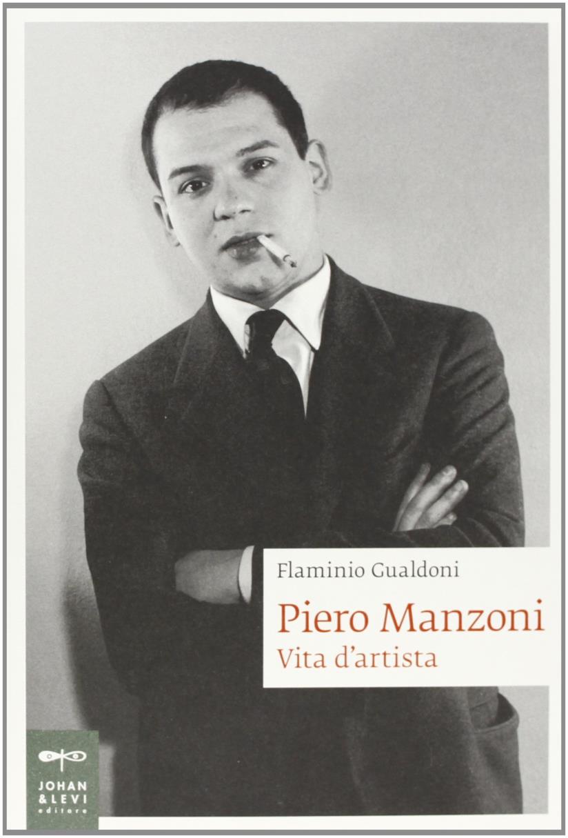 Piero Manzoni. Vita d'artista Piero Manzoni. Vita d'artista