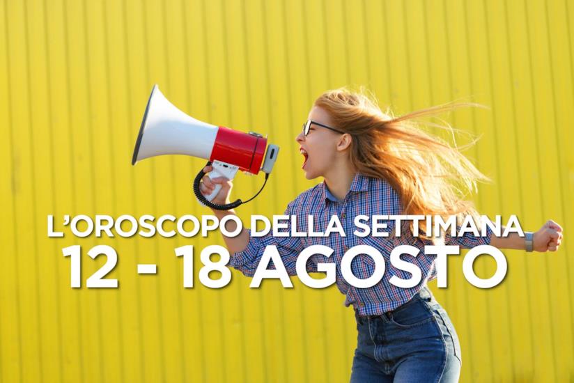 L’oroscopo settimanale, 12 - 18 Agosto 2019 L’oroscopo della settimana, 12 - 18 Agosto 2019
