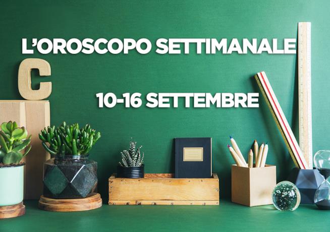 L’oroscopo settimanale, 10 - 16 Settembre L’oroscopo della settimana, 10 - 16 Settembre