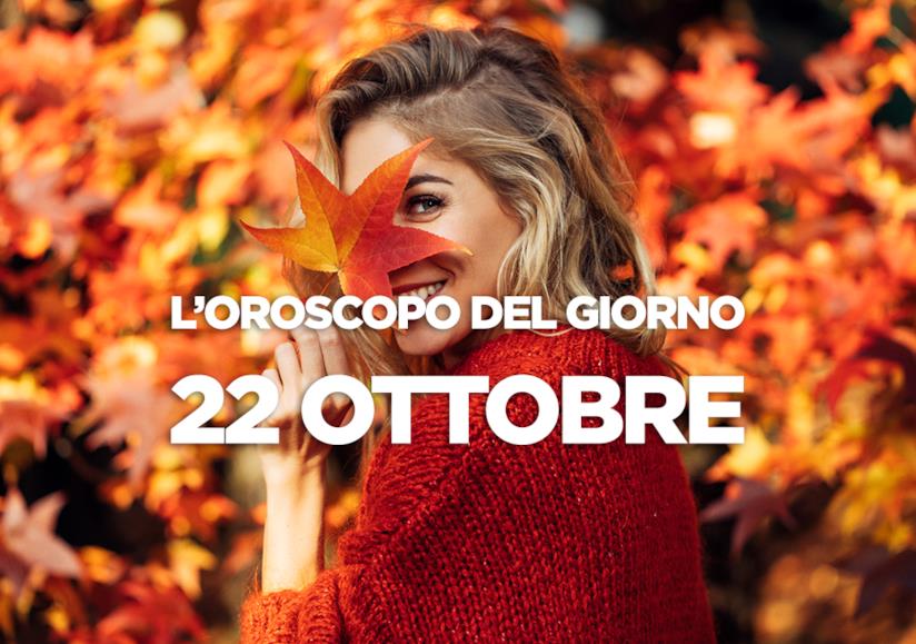 L’oroscopo di Lunedì 22 Ottobre L’oroscopo del giorno di Lunedì 22 Ottobre