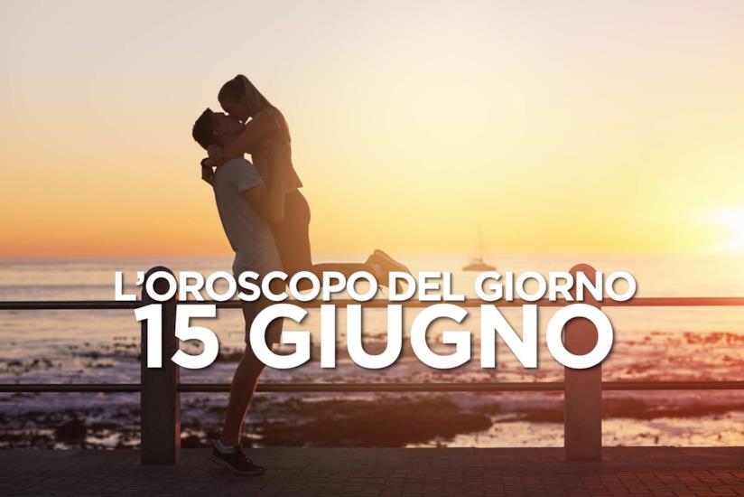 L’oroscopo di Sabato 15 Giugno L’oroscopo del giorno di Sabato 15 Giugno