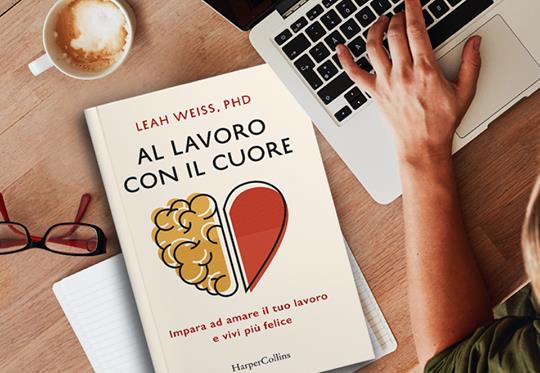 La copertina del libro Al lavoro con il cuore di Leah Weiss La cover del nuovo libro della dottoressa Leah Weiss