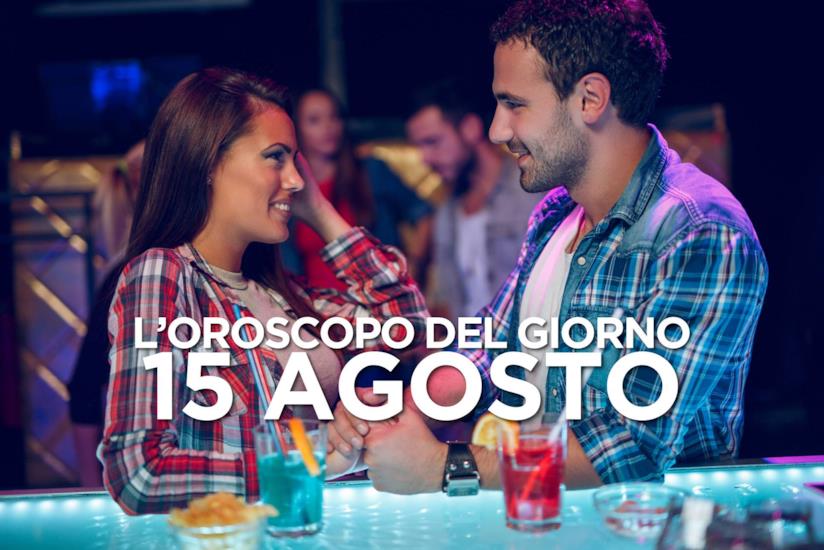 L’oroscopo di Giovedì 15 Agosto L’oroscopo del giorno di Giovedì 15 Agosto