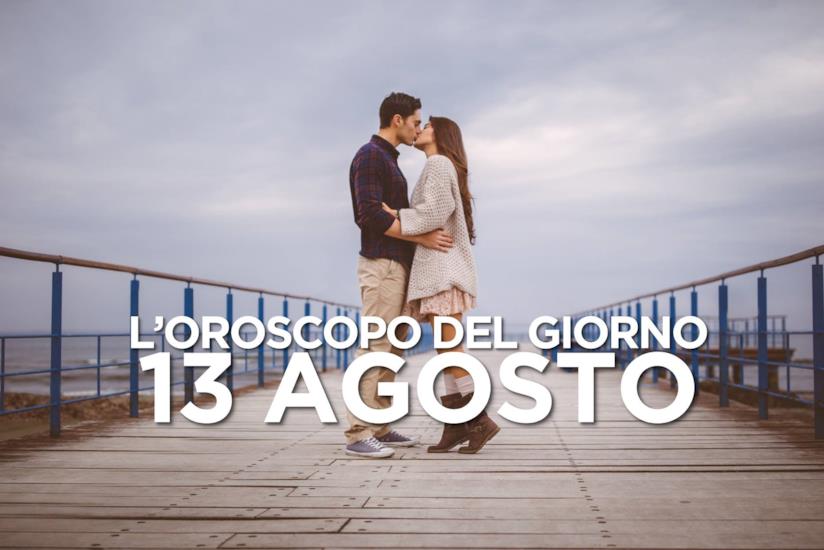 L’oroscopo di Martedì 13 Agosto L’oroscopo del giorno di Martedì 13 Agosto