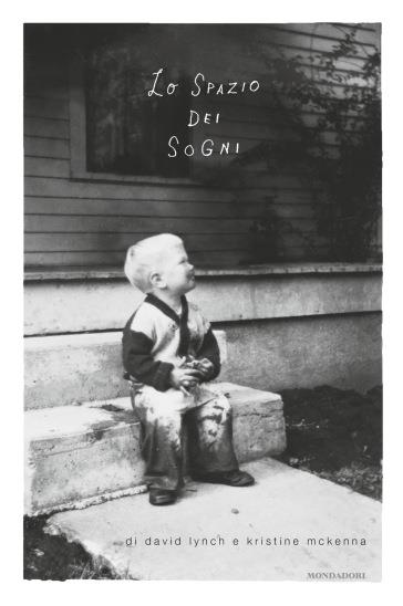 Lo spazio dei sogni, nuovo libro su e di David Lynch Lo spazio dei sogni, il libro di David Lynch e Kristine McKenna