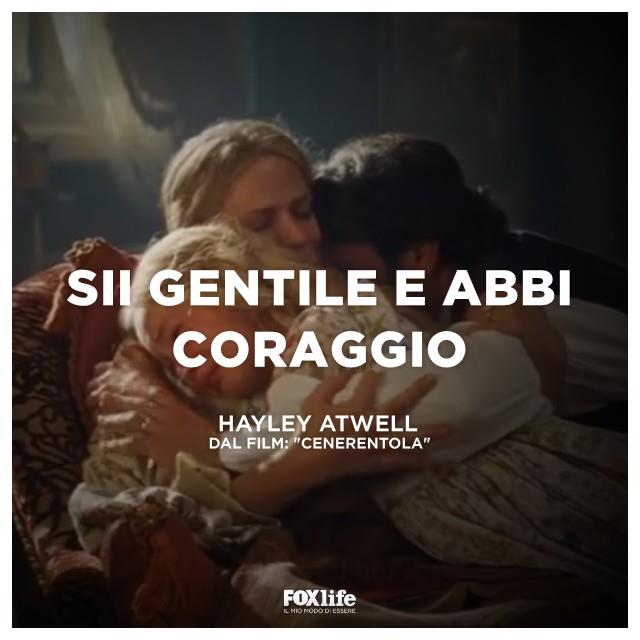 Sii gentile e abbi coraggio Sii gentile e abbi coraggio la frase detta dalla mamma di Ella prima di morire nel film "Cenerentola"