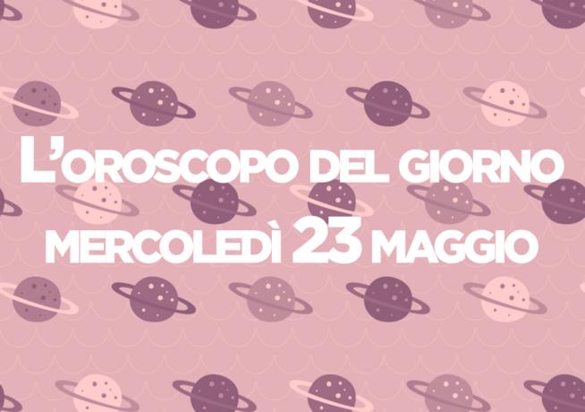 Oroscopo del giorno di Foxlife Oroscopo di oggi 23 Maggio