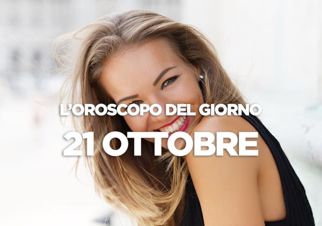 L’oroscopo di Domenica 21 Ottobre L’oroscopo del giorno di Domenica 21 Ottobre