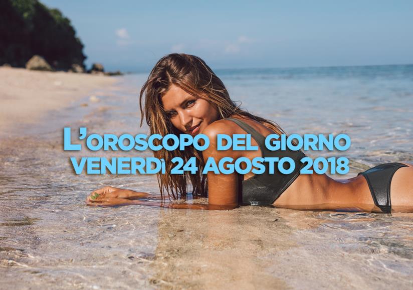 L’oroscopo di oggi, Venerdì 24 Agosto L’oroscopo del giorno di oggi, Venerdì 24 Agosto