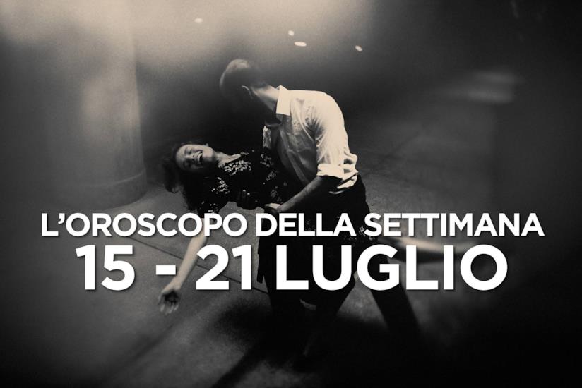 L’oroscopo settimanale, 15 - 21 Luglio 2019 L’oroscopo della settimana, 15 - 21 Luglio 2019