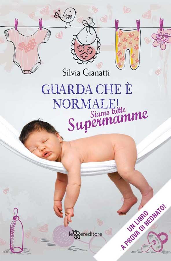 Guarda che è normale! Siamo tutte supermamme Guarda che è normale! Siamo tutte supermamme