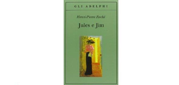 Jules e Jim di Henri-Pierre Rochè Jules e Jim romanzo di Henri-Pierre Rochè
