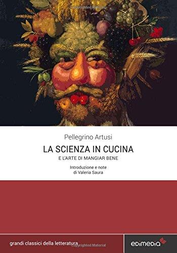 La scienza in cucina e l'arte di mangiar bene La scienza in cucina e l'arte di mangiar bene