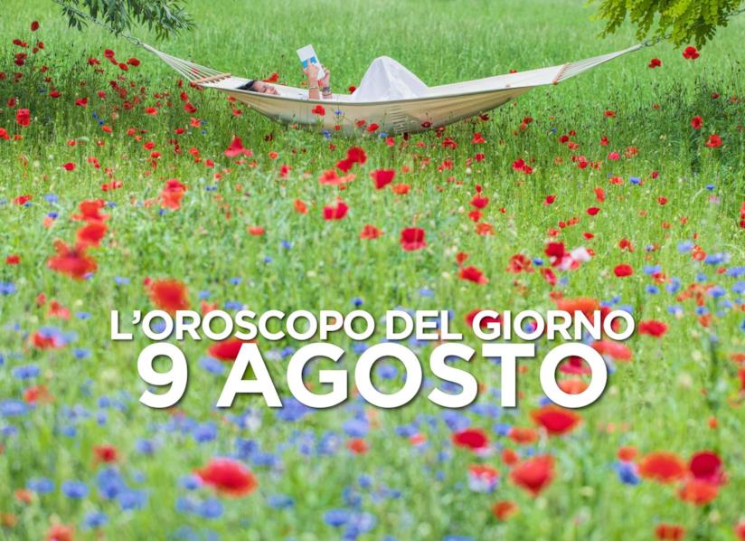 L’oroscopo di Venerdì 9 Agosto L’oroscopo del giorno di Venerdì 9 Agosto