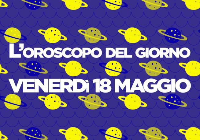 Oroscopo del giorno di Foxlife Oroscopo di oggi 18 Maggio