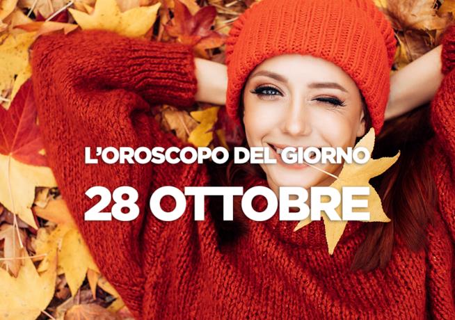 L’oroscopo di Domenica 28 Ottobre L’oroscopo del giorno di Domenica 28 Ottobre