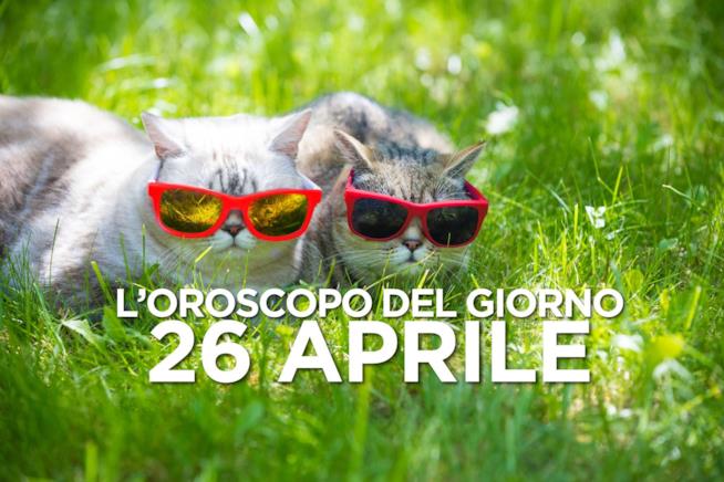 L’oroscopo di Venerdì 26 Aprile L’oroscopo del giorno di Venerdì 26 Aprile