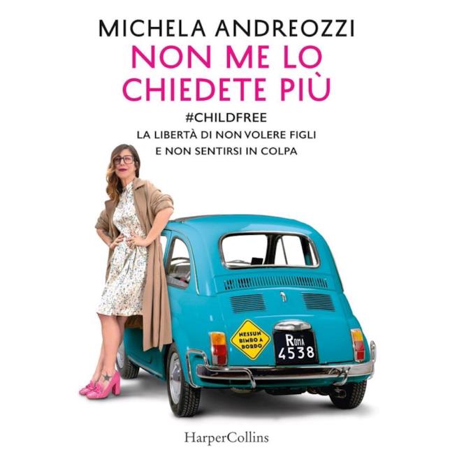 La cover del libro Non me lo chiedete più di Michela Andreozzi La copertina del libro di Michela Andreozzi sul tema Childfree