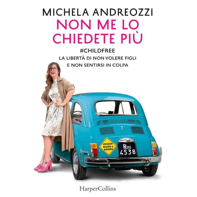 La cover del libro Non me lo chiedete più di Michela Andreozzi La copertina del libro di Michela Andreozzi sul tema Childfree