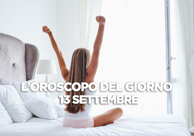 L’oroscopo di oggi, Giovedì 13 Settembre L’oroscopo del giorno di oggi, Giovedì 13 Settembre