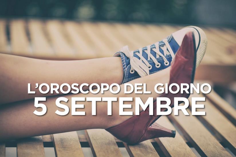 L’oroscopo di Giovedì 5 Settembre L’oroscopo del giorno di Giovedì 5 Settembre